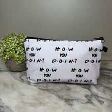 Load image into Gallery viewer, Pouch - Friends, How You Doin? - PREORDER
