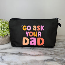Load image into Gallery viewer, Pouch - Humor Go Ask Your Dad
