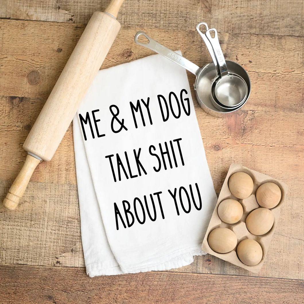Me and My Dog Talk About You Kitchen Towel